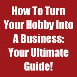 How to turn a hobby into a business
